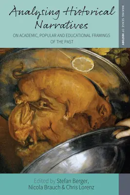 Analiza narațiunilor istorice: Despre cadrele academice, populare și educaționale ale trecutului - Analysing Historical Narratives: On Academic, Popular and Educational Framings of the Past