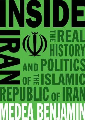 Inside Iran: Istoria și politica reală a Republicii Islamice Iran: The Real History and Politics of the Islamic Republic of Iran - Inside Iran: The Real History and Politics of the Islamic Republic of Iran