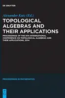 Algebre topologice și aplicațiile lor: Proceedings of the 8th International Conference on Topological Algebras and Their Applications, 2014 - Topological Algebras and Their Applications: Proceedings of the 8th International Conference on Topological Algebras and Their Applications, 2014