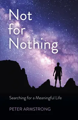 Nu pentru nimic: În căutarea unei vieți pline de sens - Not for Nothing: Searching for a Meaningful Life