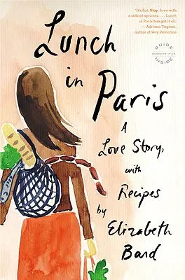 Lunch in Paris: O poveste de dragoste, cu rețete - Lunch in Paris: A Love Story, with Recipes