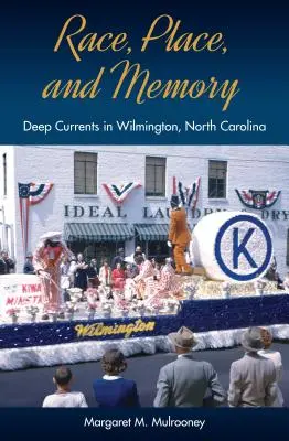 Rasă, loc și memorie: Curenți profunzi în Wilmington, Carolina de Nord - Race, Place, and Memory: Deep Currents in Wilmington, North Carolina