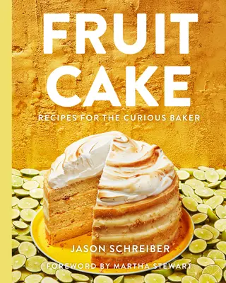 Tort cu fructe: Rețete pentru brutarul curios - Fruit Cake: Recipes for the Curious Baker