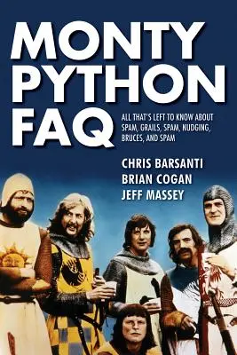 Monty Python FAQ: Tot ce rămâne de știut despre Spam, Grails, Spam, Nudging, Bruces și Spam - Monty Python FAQ: All That's Left to Know about Spam, Grails, Spam, Nudging, Bruces and Spam