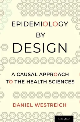 Epidemiologie prin design: O abordare cauzală a științelor sănătății - Epidemiology by Design: A Causal Approach to the Health Sciences
