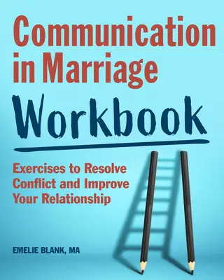 Comunicarea în căsnicie Workbook: Exerciții pentru rezolvarea conflictelor și îmbunătățirea relației tale - Communication in Marriage Workbook: Exercises to Resolve Conflict and Improve Your Relationship