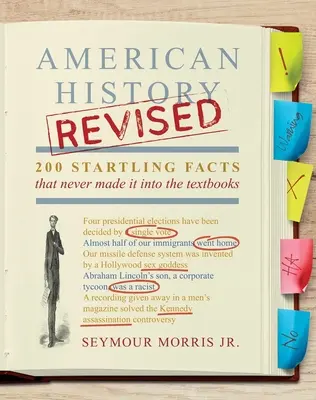 Istoria americană revizuită: 200 de fapte surprinzătoare care nu au ajuns niciodată în manuale - American History Revised: 200 Startling Facts That Never Made It Into the Textbooks
