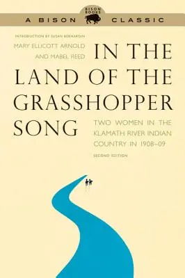 În țara cântecului lăcustelor: Două femei în ținutul indian Klamath River în 1908-09 - In the Land of the Grasshopper Song: Two Women in the Klamath River Indian Country in 1908-09
