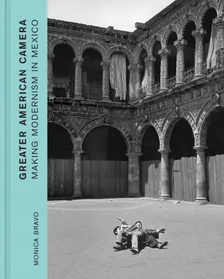 Greater American Camera: Realizarea modernismului în Mexic - Greater American Camera: Making Modernism in Mexico