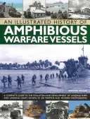 O istorie ilustrată a navelor de luptă amfibie: Un ghid complet pentru evoluția și dezvoltarea navelor de debarcare și a ambarcațiunilor de debarcare, prezentate în 2 - An Illustrated History of Amphibious Warfare Vessels: A Complete Guide to the Evolution and Development of Landing Ships and Landing Craft, Shown in 2