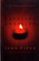 Lupta cu necredința - înfrângerea păcatului cu o plăcere superioară (Piper John (Autor)) - Battling Unbelief - Defeating Sin With Superior Pleasure (Piper John (Author))