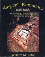 Plantația Kingsmill, 1619-1800: Arheologia vieții la țară în Virginia colonială - Kingsmill Plantation, 1619-1800: Archaeology of Country Life in Colonial Virginia