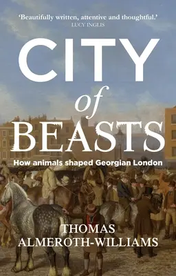 Orașul fiarelor: Cum au modelat animalele Londra georgiană - City of beasts: How animals shaped Georgian London