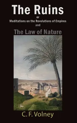 Ruinele sau Meditații asupra revoluțiilor imperiilor și Legea naturii [The Ruins or Meditations on the Revolutions of Empires and The Law of Nature - The Ruins or Meditations on the Revolutions of Empires and The Law of Nature