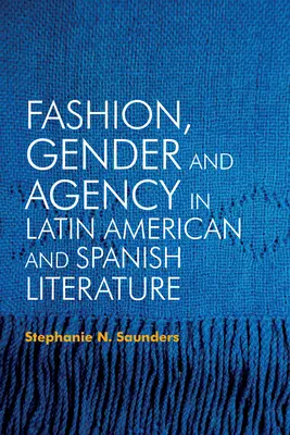 Modă, gen și agenție în literatura latino-americană și spaniolă - Fashion, Gender and Agency in Latin American and Spanish Literature