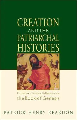 Creația și istoriile patriarhale: Reflecții creștine ortodoxe asupra cărții Geneza - Creation and the Patriarchal Histories: Orthodox Christian Reflections on the Book of Genesis