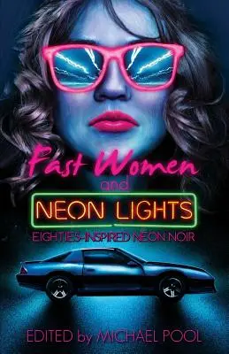 Femei rapide și lumini de neon: Eighties-Inspired Neon Noir - Fast Women and Neon Lights: Eighties-Inspired Neon Noir