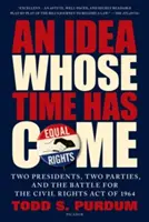 O idee căreia i-a venit vremea: Doi președinți, două partide și lupta pentru Legea drepturilor civile din 1964 - An Idea Whose Time Has Come: Two Presidents, Two Parties, and the Battle for the Civil Rights Act of 1964