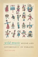 Muzica sălbatică: Sunet și suveranitate în Ucraina - Wild Music: Sound and Sovereignty in Ukraine