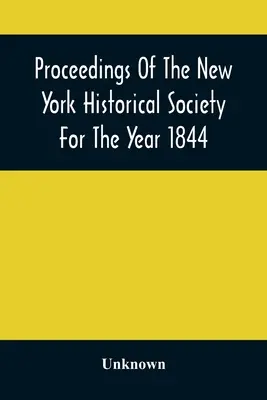 Proceedings of the New York Historical Society for the Year 1844 - Proceedings Of The New York Historical Society For The Year 1844