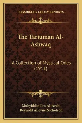 Tarjuman Al-Ashwaq: O colecție de ode mistice (1911) - The Tarjuman Al-Ashwaq: A Collection of Mystical Odes (1911)