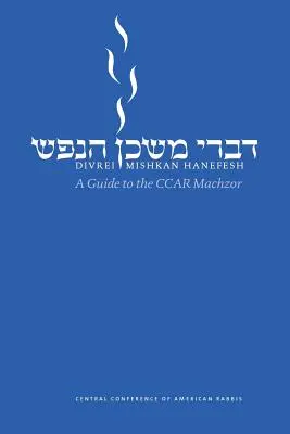 Divrei Mishkan Hanefesh: Un ghid pentru Ccar Machzor - Divrei Mishkan Hanefesh: A Guide to the Ccar Machzor