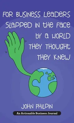 For Business Owners Slapped in the Face by a World They Thought They Knew: A Business Owner's Guide to Our New World-And How to Make It Work for Them