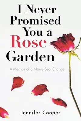 Nu ți-am promis niciodată o grădină de trandafiri: A Memoir of a Nave Sea Change - I Never Promised You a Rose Garden: A Memoir of a Nave Sea Change