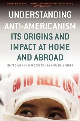 Înțelegerea antiamericanismului: Originile și impactul său acasă și în străinătate - Understanding Anti-Americanism: Its Orgins and Impact at Home and Abroad