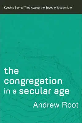 Congregația într-o epocă seculară - Congregation in a Secular Age