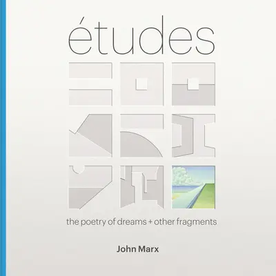 Etudes: Poezia viselor + alte fragmente - Etudes: The Poetry of Dreams + Other Fragments