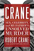 Crane: Sex, Celebritate și Crima Nerezolvată a Tatălui Meu - Crane: Sex, Celebrity, and My Father's Unsolved Murder