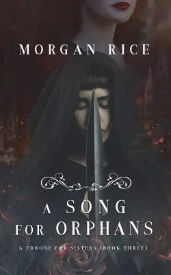 Un cântec pentru orfani (Un tron pentru surori - Cartea a treia) - A Song for Orphans (A Throne for Sisters-Book Three)