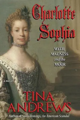 Charlotte Sophia: Mitul, nebunia și maurul - Charlotte Sophia: Myth, Madness, and the Moor