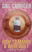 Cum să te căsătorești cu un vârcolac: O nuvelă cu gheare și curtare - How To Marry A Werewolf: A Claw & Courtship Novella