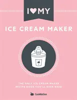 Iubesc mașina mea de făcut înghețată: Singura carte de rețete pentru mașina de făcut înghețată de care veți avea nevoie vreodată - I Love My Ice Cream Maker: The only ice cream maker recipe book you'll ever need
