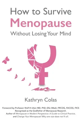 Cum să supraviețuiești menopauzei fără să-ți pierzi mințile - How to Survive Menopause Without Losing Your Mind
