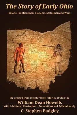 The Story of Early Ohio: Indieni, oameni de frontieră, pionieri, oameni de stat și de război - The Story of Early Ohio: Indians, Frontiersmen, Pioneers, Statesmen and War