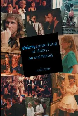 Thirtysomething at Thirty: O istorie orală - Thirtysomething at Thirty: An Oral History
