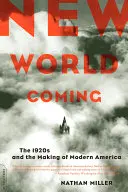 New World Coming: Anii 1920 și crearea Americii moderne - New World Coming: The 1920s and the Making of Modern America