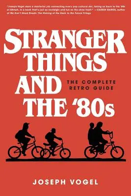 Stranger Things și anii '80: The Complete Retro Guide - Stranger Things and the '80s: The Complete Retro Guide