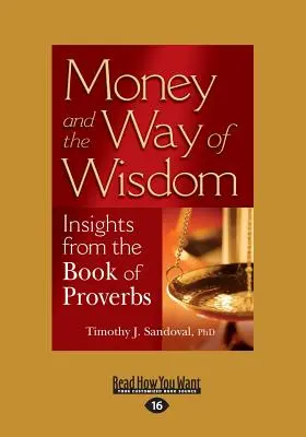 Banii și calea înțelepciunii: Insights from the Book of Proverbs (Large Print 16pt) - Money and the Way of Wisdom: Insights from the Book of Proverbs (Large Print 16pt)
