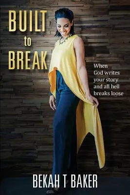Construit pentru a se rupe: Când Dumnezeu îți scrie povestea și iadul se dezlănțuie: When God Writes Your Story and all Hell Breaks Loose - Built to Break: When God Writes Your Story and all Hell Breaks Loose