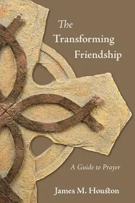 Prietenia transformatoare: Un ghid pentru rugăciune - The Transforming Friendship: A Guide to Prayer