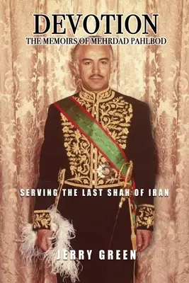 Devotament: Memoriile lui Mehrdad Pahlbod: În slujba ultimului șah al Iranului - Devotion: The Memoirs of Mehrdad Pahlbod: Serving the Last Shah of Iran