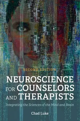 Neuroștiințe pentru consilieri și terapeuți: Integrarea științelor minții și ale creierului - Neuroscience for Counselors and Therapists: Integrating the Sciences of the Mind and Brain