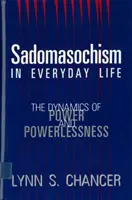 Sadomasochismul în viața de zi cu zi: Dinamica puterii și a lipsei de putere - Sadomasochism in Everyday Life: The Dynamics of Power and Powerlessness