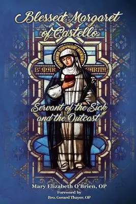 Fericita Margareta de Castello: Slujitoare a bolnavilor și a proscrișilor - Blessed Margaret of Castello: Servant of the Sick and the Outcast