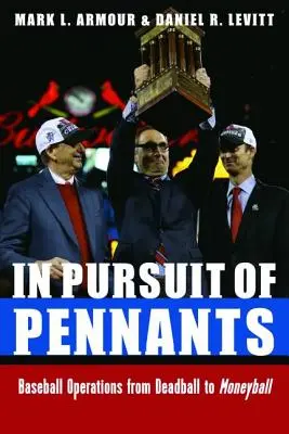 In Pursuit of Pennants: Operațiuni de baseball de la Deadball la Moneyball - In Pursuit of Pennants: Baseball Operations from Deadball to Moneyball