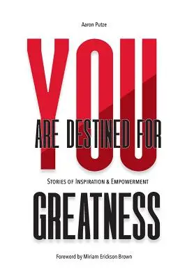 You Are Destined For Greatness: Povești de inspirație și împuternicire - You Are Destined For Greatness: Stories of Inspiration & Empowerment